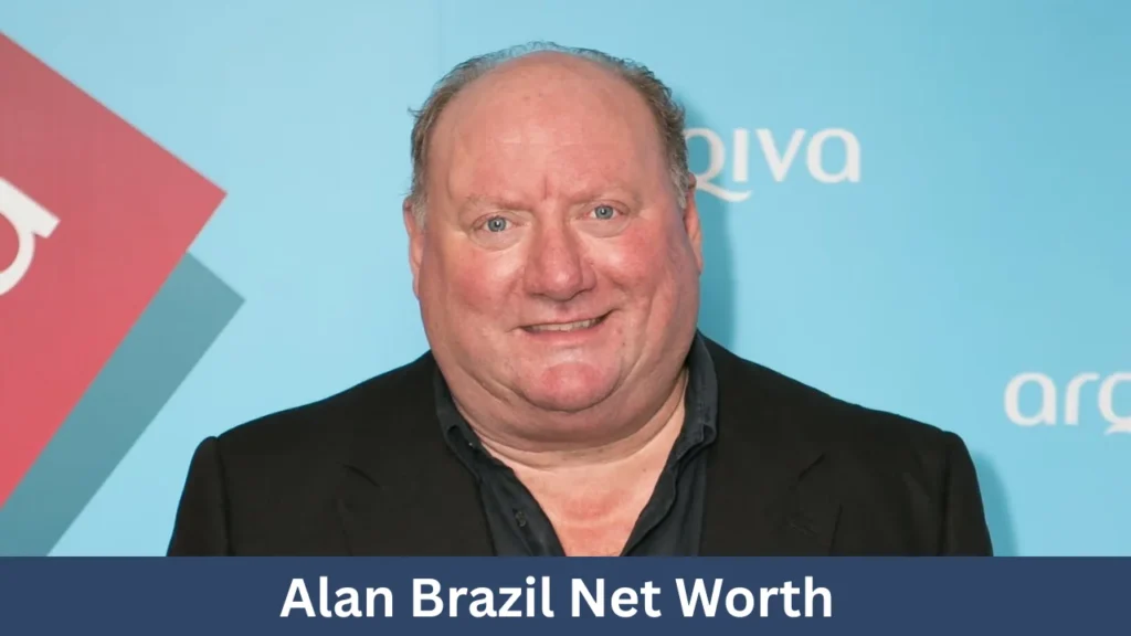 Alan Brazil Net Worth