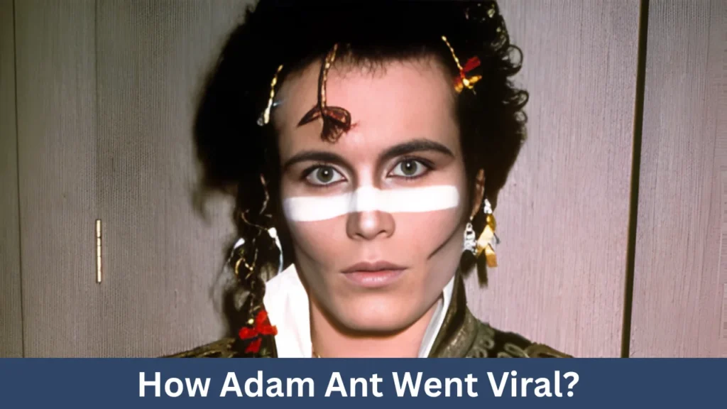 How Adam Ant Went Viral?