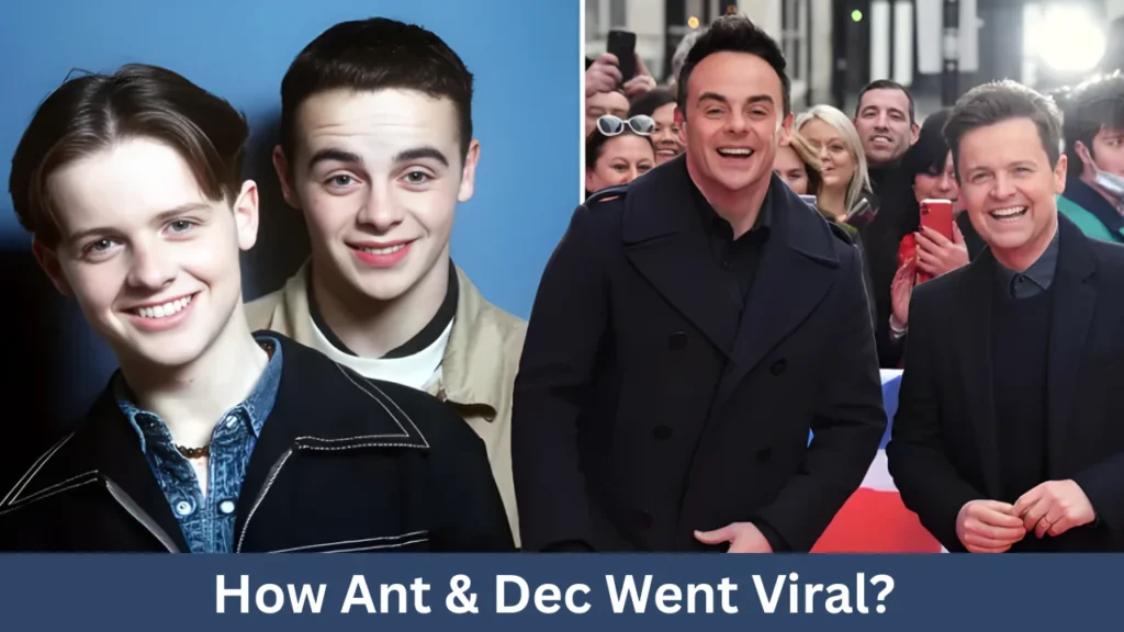 How Ant & Dec Went Viral?