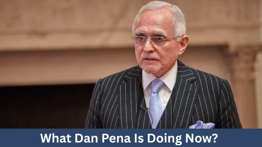 What Dan Pena Is Doing Now?