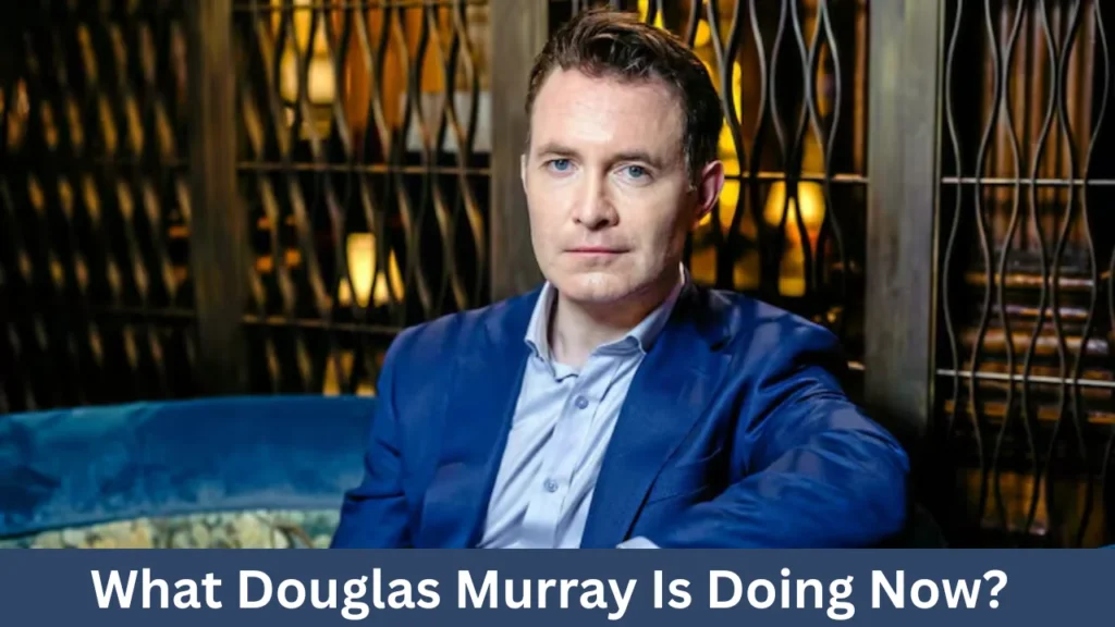 What Douglas Murray Is Doing Now?