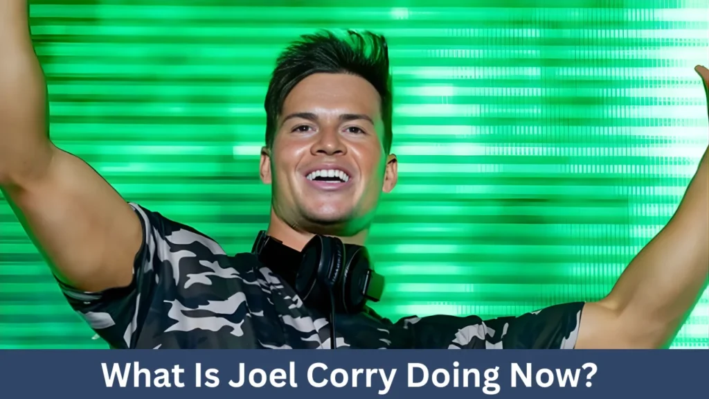 What Is Joel Corry Doing Now?