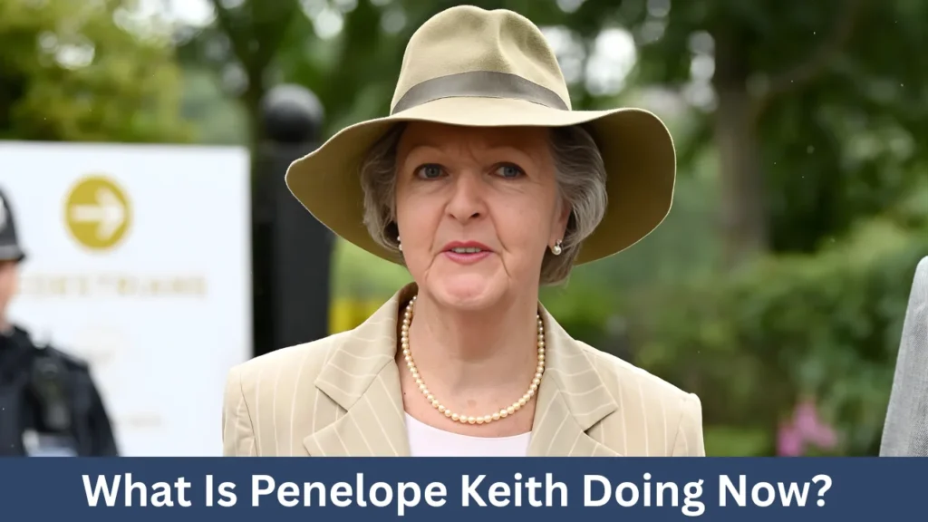 What Is Penelope Keith Doing Now?